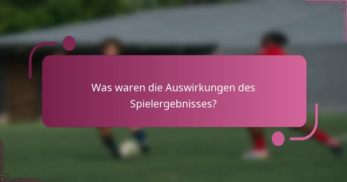 Was waren die Auswirkungen des Spielergebnisses?