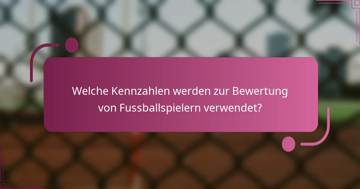 Welche Kennzahlen werden zur Bewertung von Fussballspielern verwendet?