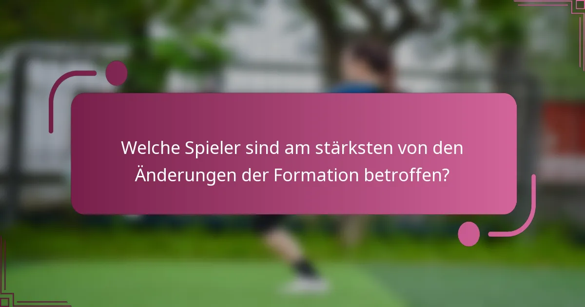 Welche Spieler sind am stärksten von den Änderungen der Formation betroffen?