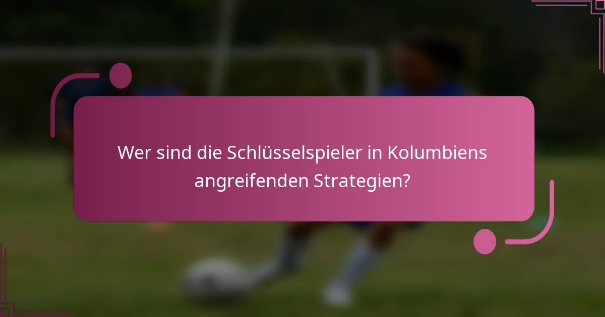 Wer sind die Schlüsselspieler in Kolumbiens angreifenden Strategien?