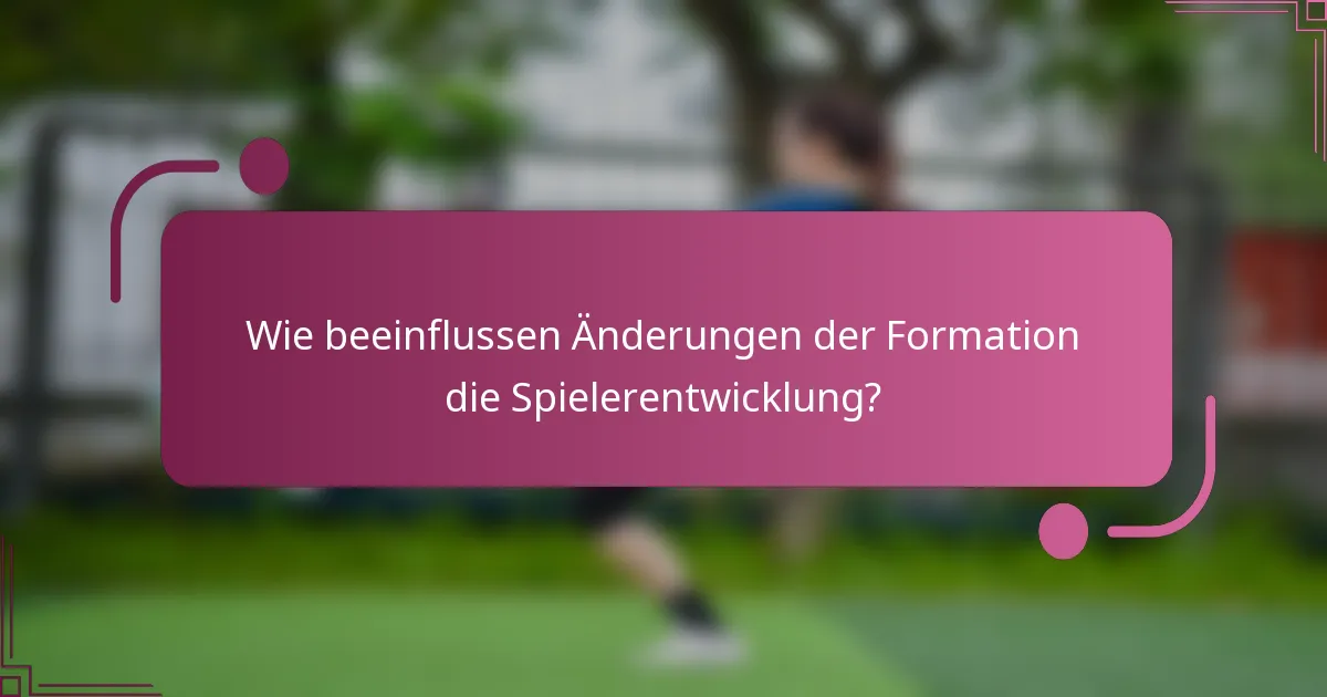 Wie beeinflussen Änderungen der Formation die Spielerentwicklung?