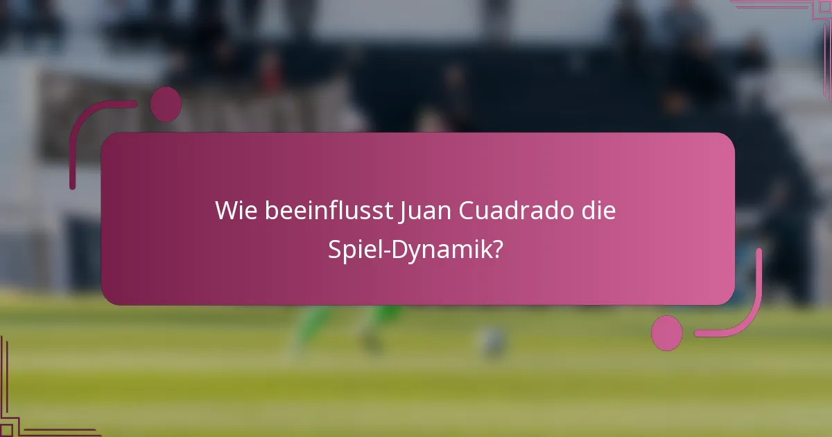 Wie beeinflusst Juan Cuadrado die Spiel-Dynamik?