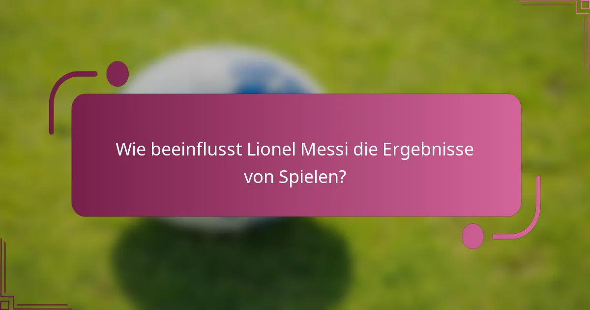 Wie beeinflusst Lionel Messi die Ergebnisse von Spielen?