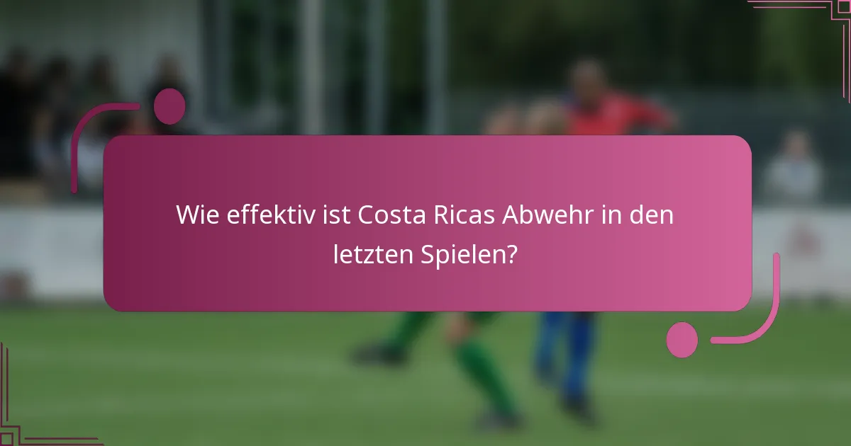 Wie effektiv ist Costa Ricas Abwehr in den letzten Spielen?