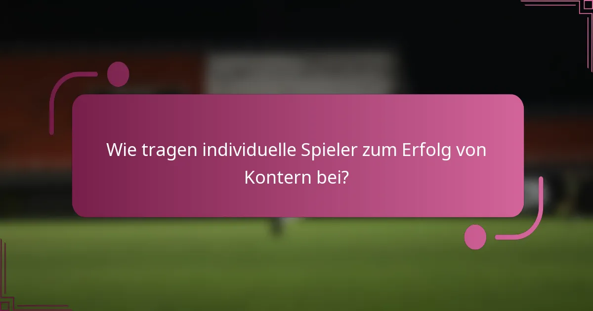 Wie tragen individuelle Spieler zum Erfolg von Kontern bei?