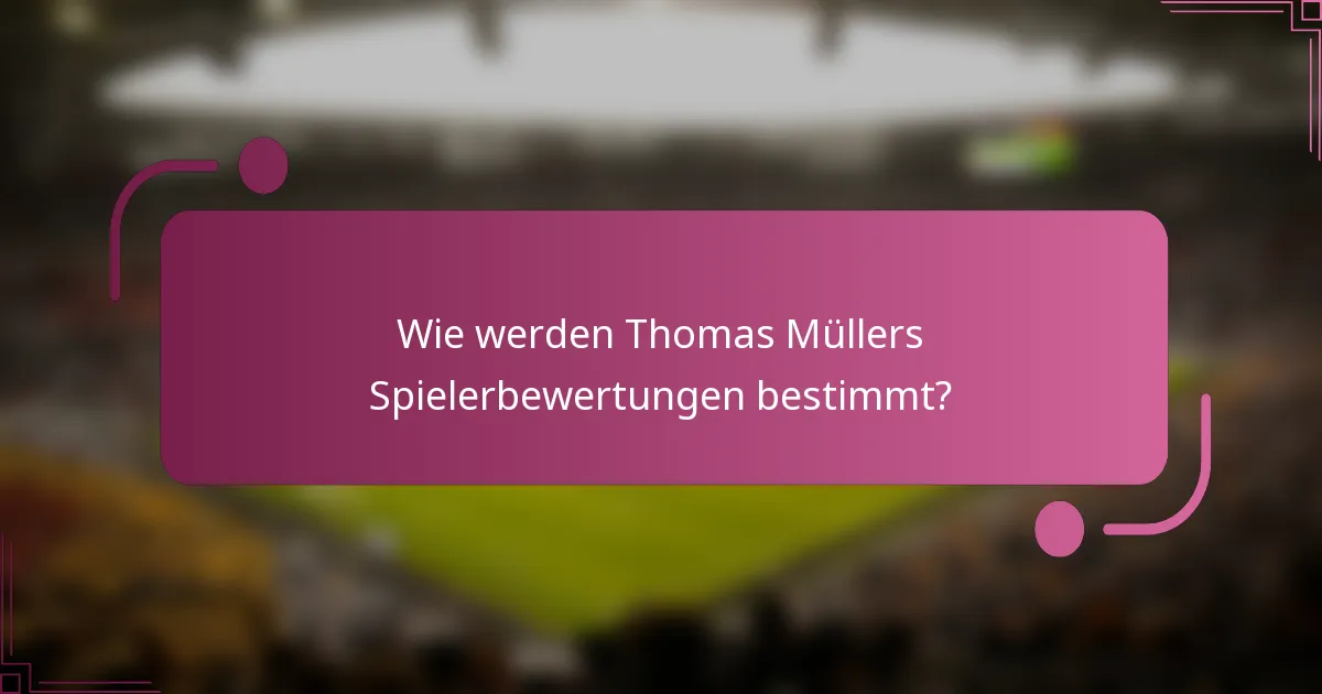 Wie werden Thomas Müllers Spielerbewertungen bestimmt?